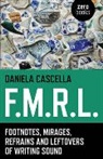 Daniela Cascella - F.M.R.L. – Footnotes, Mirages, Refrains and Leftovers of Writing Sound