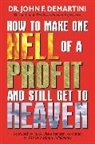 Dr John F. Demartini, John F. Demartini - How To Make One Hell Of A Profit And Still Get To Heaven