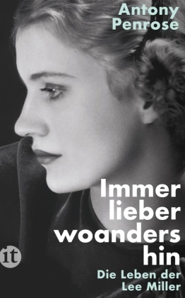 Antony Penrose - Immer lieber woandershin - Die Leben der Lee Miller | Die Frau in Hitlers Badewanne
