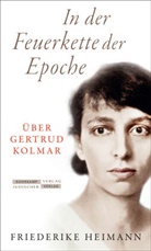 Friederike Heimann - In der Feuerkette der Epoche
