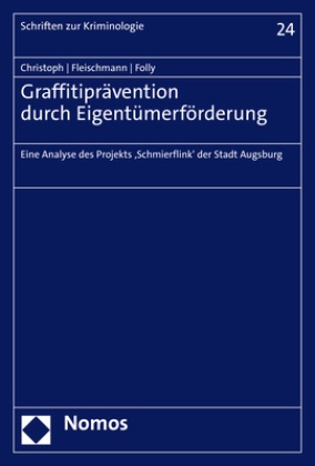Stephan Christoph, Lena Fleischmann, Anna-S Folly, Anna-Sophia Folly - Graffitiprävention durch Eigentümerförderung - Eine Analyse des Projekts 'Schmierflink' der Stadt Augsburg