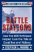 Stephen L Moore, Stephen L. Moore - Battle Stations How the USS Yorktown Helped Turn the Tide at Coral Sea and Midway