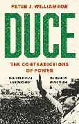 Peter J. Williamson, Williamson Peter J. - Duce: The Contradictions of Power The Political Leadership of Benito Mussolini