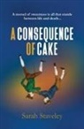 Sarah Staveley - A CONSEQUENCE OF CAKE