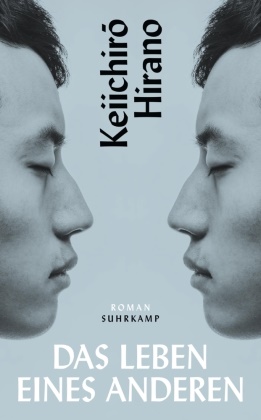 Keiichir_ Hirano, Keiichiro Hirano, Keiichirō Hirano - Das Leben eines Anderen - Roman | Eine sagenhafte Lektüre über den Reiz des Identitästauschs