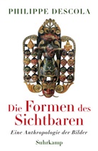 Philippe Descola - Die Formen des Sichtbaren