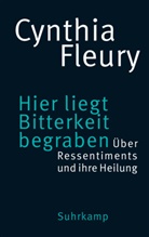 Cynthia Fleury - Hier liegt Bitterkeit begraben