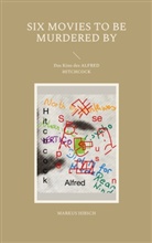 Markus Hirsch - Six Movies To Be Murdered By