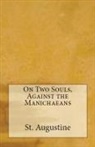 St. Augustine - On Two Souls, Against the Manichaeans