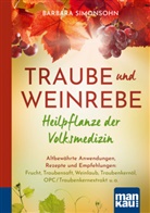 Barbara Simonsohn - Traube und Weinrebe - Heilpflanze der Volksmedizin. Kompakt-Ratgeber
