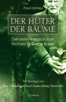 Peter Hanley - Der Hüter der Bäume - Der erste Naturschützer Richard St. Barbe Baker