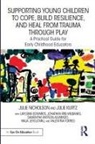 Lafeshia Edwards, Jonathan Iris-Wilbanks, Maja Jevgjovikj, Julie Kurtz, Julie Nicholson, Julie (Mills College Nicholson... - Supporting Young Children to Cope, Build Resilience, Heal From