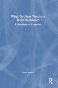 Peter Foster - What Do New Teachers Need to Know? A Roadmap to Expertise