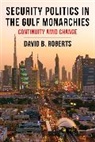 David B. Roberts, Roberts David B. - Security Politics in the Gulf Monarchies