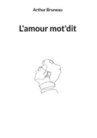 Arthur Bruneau - L'amour mot'dit
