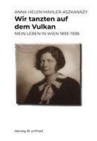 Anna Helen Mahler-Aszkanazy - Wir tanzten auf dem Vulkan
