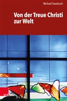 Michael Trowitzsch - Von der Treue Christi zur Welt