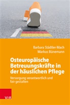 Markus Bünemann, Barbara Städtler-Mach - Osteuropäische Betreuungskräfte in der häuslichen Pflege