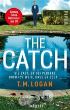 T M Logan, T.M. Logan - The Catch - Sie sagt, er sei perfekt. Doch ich weiß, dass er lügt ...