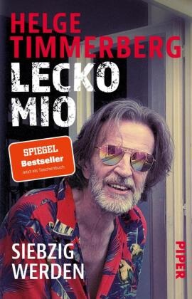 Helge Timmerberg - Lecko mio - Siebzig werden | Der bekannte und beliebte Reiseschriftsteller erzählt vom Älterwerden