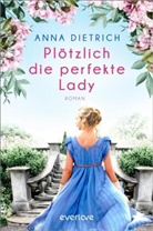 Anna Dietrich - Plötzlich die perfekte Lady