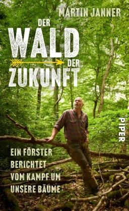 Martin Janner, Margret Trebbe-Plath - Der Wald der Zukunft - Ein Förster berichtet vom Kampf um unsere Bäume | Der Umgang mit dem Wald im Klimawandel