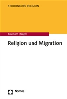 Martin Baumann, Martin (Prof. Dr.) Baumann, Alexander-Kenne Nagel, Alexander-Kenneth Nagel - Religion und Migration
