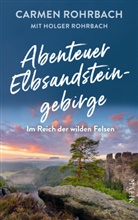 Carmen Rohrbach, Holger Rohrbach - Abenteuer Elbsandsteingebirge - Im Reich der wilden Felsen