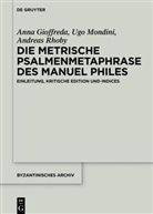 Anna Gioffreda, Ugo Mondini, Andreas Rhoby, Anna Gioffreda, Ugo Mondini, Andreas Rhoby - Die metrische Psalmenmetaphrase des Manuel Philes