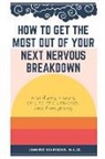 Jennifer Schroeder M. a. Ed - How To Get The Most Out Of Your Next Nervous Breakdown: A Unifying Theory on Life, The Universe, and Everything