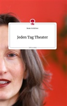 Beate Schilcher - Jeden Tag Theater. Life is a Story - story.one