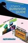 Jay R Ashbaucher - A Pastor's Survivor Guide for College or for Career