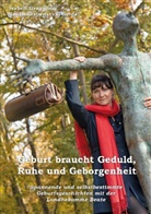Isabell Graupner, Beate Grziwnatzki-Seidel - Geburt braucht Geduld, Ruhe und Geborgenheit