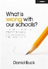 Daniel Buck - What Is Wrong With Our Schools? The ideology impoverishing education in America and how we can do better for our students