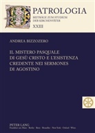 Andrea Bizzozero - Il mistero pasquale di Gesù Cristo e l'esistenza credente nei Sermones di Agostino