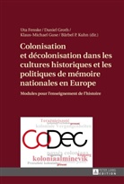 Uta Fenske, Daniel Groth, Klaus-Michael Guse, Bärbel P. Kuhn - Colonisation et décolonisation dans les cultures historiques et les politiques de mémoire nationales en Europe