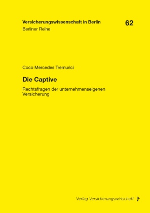 Coco Mercedes Tremurici, Christian Armbrüster, Christoph Brömmelmeyer, Helmut Gründl, Helmut Gründl (Prof. Dr.), Helmut Schirmer... - Die Captive - Rechtsfragen der unternehmenseigenen Versicherung