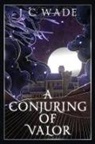 Tbd, J. C. Wade - A Conjuring of Valor