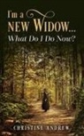 Christine Andrew - I'm a New Widow...What Do I Do Now?