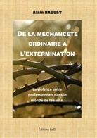 Alain Raoult - De la méchanceté ordinaire à l'extermination