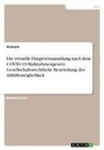 Anonym, Anonymous - Die virtuelle Hauptversammlung nach dem COVID-19-Maßnahmengesetz. Gesellschaftsrechtliche Beurteilung der Abhilfemöglichkeit