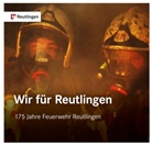 Feuerwehr Reutlingen, Feuerwehr Reutlingen - Wir für Reutlingen. 175 Jahre Feuerwehr Reutlingen