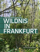 Indra Starke-Ottich, Georg Zizka - Wildnis in Frankfurt