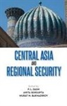 Murat M. Bakhadirov, P. L. Dash, Anita Sengupta - Central Asia and Regional Security