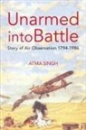 Atma Singh - Unarmed Into Battle: Story of Air Observation 1794-1986