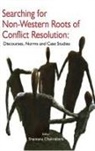 Shantanu Chakrabarti - Searching for Non-Western Roots of Conflict Resolution: Discourses, Norms, and Case Studies