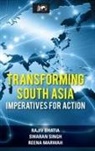 Rajiv Bhatia, Reena Marwah, Swaran Singh - Transforming South Asia: Imperatives for Action