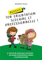 Elisabeth Vitrani - Réussis ton orientation scolaire et professionnelle !
