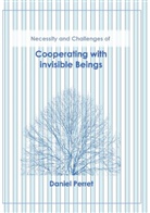 Daniel Perret - Cooperating with invisible Beings