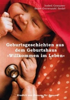 Isabell Graupner, Beate Grziwnatzki-Seidel - Geburtsgeschichten aus dem Geburtshaus "Willkommen im Leben"